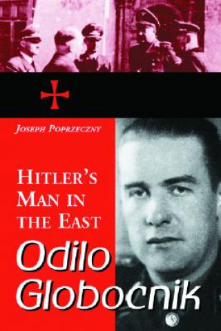Carte Odilo Globocnik, Hitler's Man in the East Joseph Poprzeczny