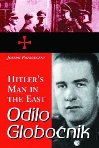 Book Odilo Globocnik, Hitler's Man in the East Joseph Poprzeczny