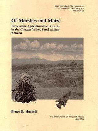 Knjiga Of Marshes and Maize Bruce B. Huckell