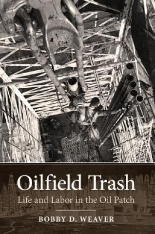 Livre Oilfield Trash Bobby D. Weaver