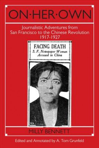 Kniha On Her Own: Journalistic Adventures from San Francisco to the Chinese Revolution, 1917-27 Milly Bennett