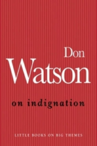 Kniha On Indignation Don Watson