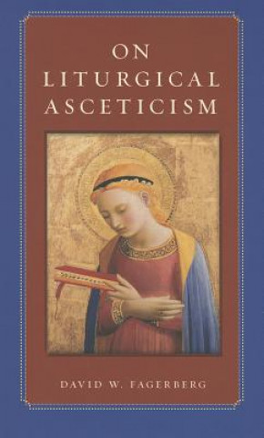 Carte On Liturgical Asceticism David W Fagerberg