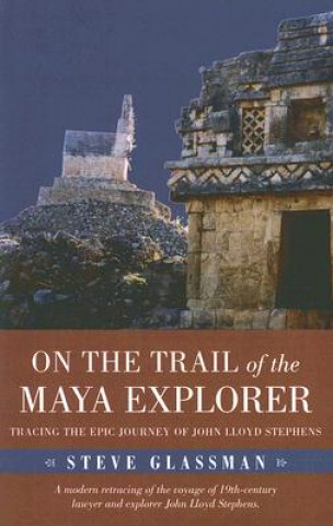 Kniha On the Trail of the Maya Explorer Steve Glassman