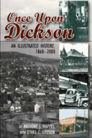 Könyv Once Upon Dickson: An Illustrated History, 1868-2000 Anthony J Wappel