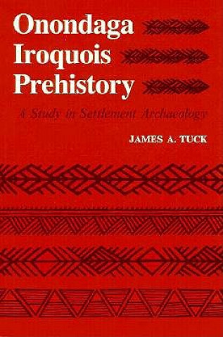 Książka Onondaga Iroquois Prehistory James A. Tuck