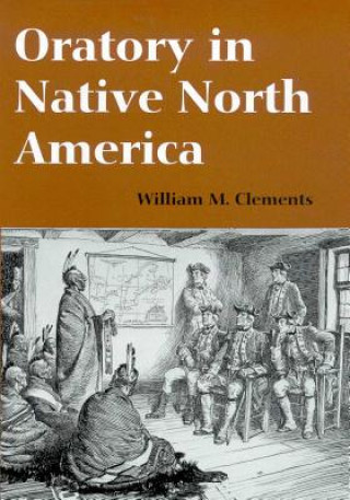 Kniha Oratory in Native North America William M. Clements