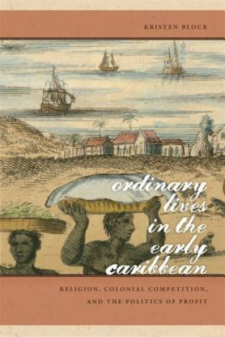 Carte Ordinary Lives in the Early Caribbean Kristen Block