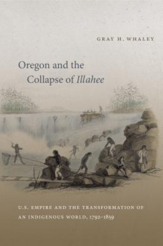 Kniha Oregon and the Collapse of Illahee Andrew W. Mellon Foundation