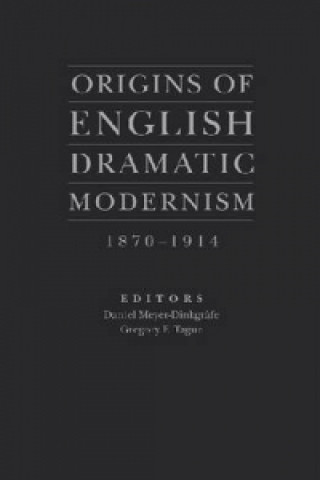 Książka Origins of English Dramatic Modernism Daniel Meyer-Dinkgrafe