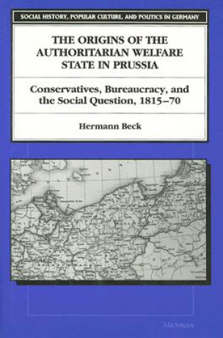 Buch Origins of the Authoritarian Welfare State in Prussia Hermann Beck