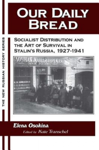 Könyv Our Daily Bread: Socialist Distribution and the Art of Survival in Stalin's Russia, 1927-1941 Kate Transchel