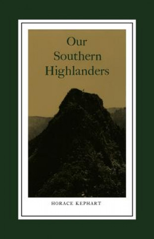Kniha Our Southern Highlanders Horace Kephart