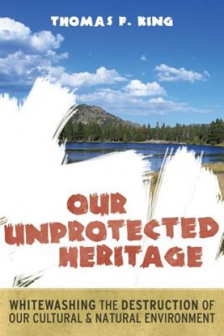 Knjiga Our Unprotected Heritage Thomas F. King