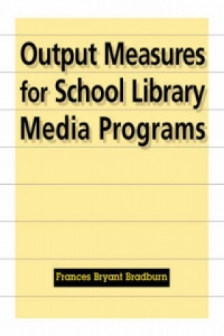 Knjiga Output Measures for School Library Media Programs Frances Bryant Bradburn