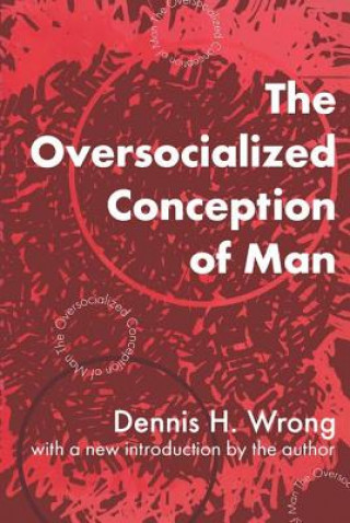 Kniha Oversocialized Conception of Man Dennis Hume Wrong