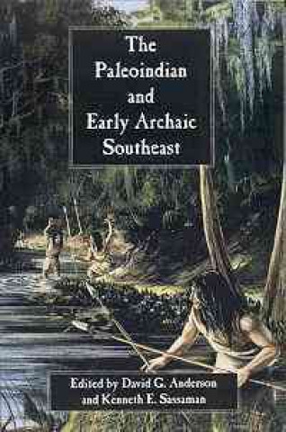 Kniha Paleoindian and Early Archaic Southeast Michael F. Johnson