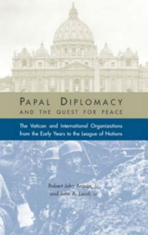 Książka Papal Diplomacy and the Quest for Peace John A. Lucal