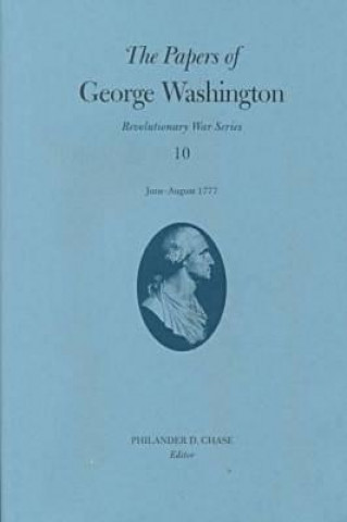 Kniha Papers of George Washington v.10; Revolutionary War Series;June -August 1777 George Washington