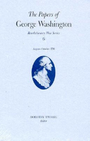 Buch Papers of George Washington v.6; 13 August-20 October, 1776;13 August-20 October, 1776 George Washington