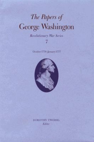 Książka Papers of George Washington v.7; Revolutionary War Series;October 1776-January 1777 George Washington