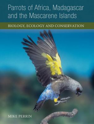 Kniha Parrots of Africa, Madagascar and the Mascarene Islands Mike Perrin