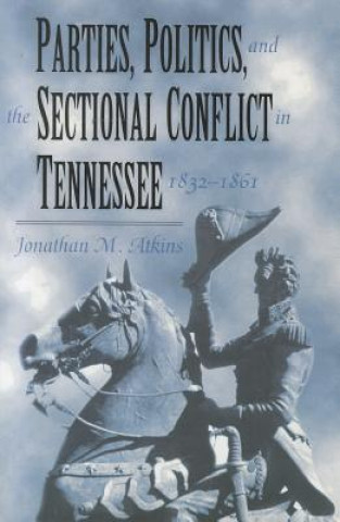 Könyv Parties Politics Sectional Conflict Jonathan Atkins