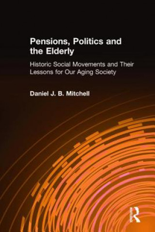 Knjiga Pensions, Politics and the Elderly Daniel J. B. Mitchell
