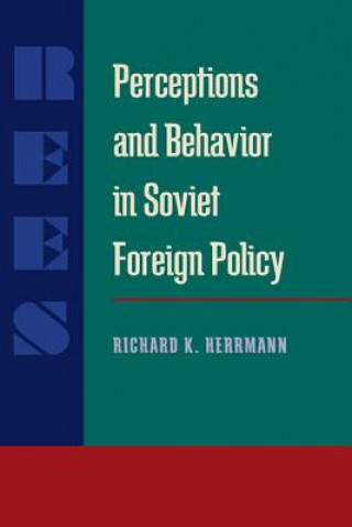 Knjiga PERCEPTIONS AND BEHAVIOR IN SOVIET FOREIGN POLICY Richard K. Herrmann