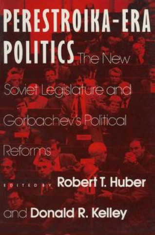 Buch Perestroika Era Politics: The New Soviet Legislature and Gorbachev's Political Reforms Robert T. Huber