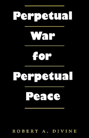 Βιβλίο Perpetual War for Perpetual Peace Robert A. Divine