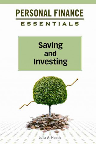 Książka Saving and Investing (Personal Finance Essentials (Facts on File)) Julia A Heath