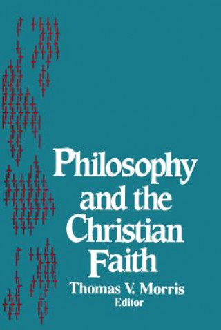 Könyv Philosophy and the Christian Faith Thomas V Morris