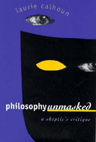 Kniha Philosophy Unmasked Laurie Calhoun