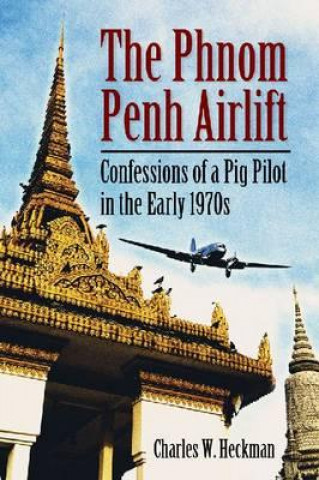 Kniha The Phnom Penh Airlift Charles W. Heckman