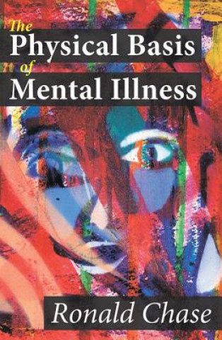 Kniha Physical Basis of Mental Illness Ronald Chase