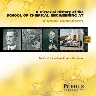 Książka Pictoral History of Chemical Engineering at Purdue University, 1911-2011 Cristina D. Farmus