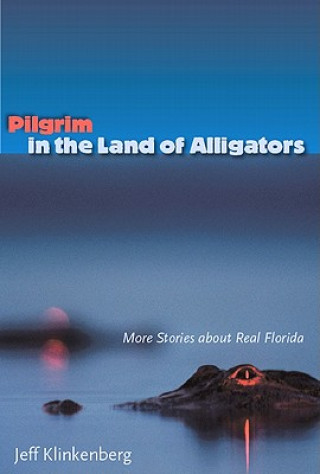 Könyv Pilgrim in the Land of Alligators Jeff Klinkenberg