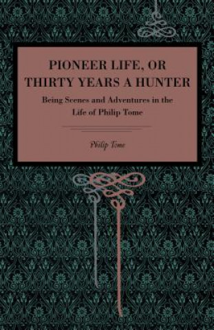 Carte Pioneer Life; or, Thirty Years a Hunter Philip Tome