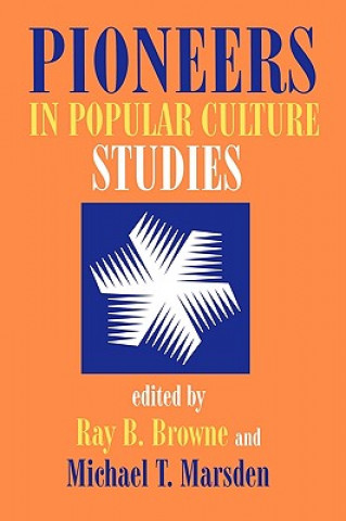 Kniha Pioneers in Popular Culture Studies Browne & Marsden