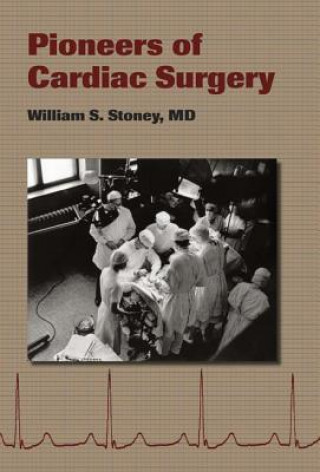 Könyv Pioneers of Cardiac Surgery William S. Stoney