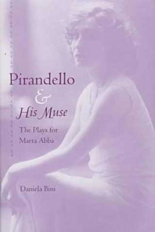 Kniha Pirandello and His Muse Daniela Bini