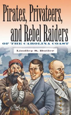 Carte Pirates, Privateers and Rebel Raiders of the Carolina Coast Lindley S. Butler