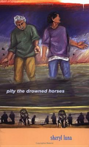 Book Pity the Drowned Horses Sheryl Luna