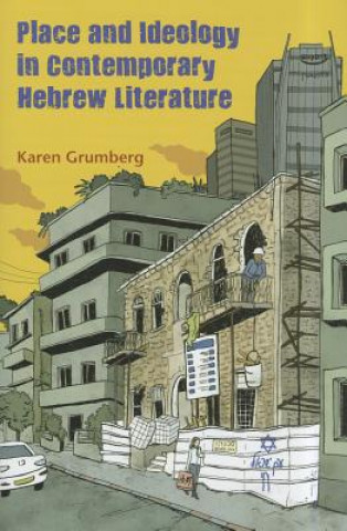 Könyv Place and Ideology in Contemporary Hebrew Literature Karen Grumberg