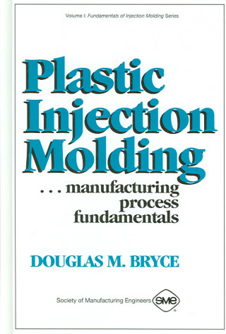 Buch Plastic Injection Molding Manufacturing Process Fundamentals D. Bryce