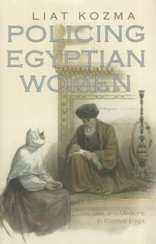 Książka Policing Egyptian Women Liat Kozma