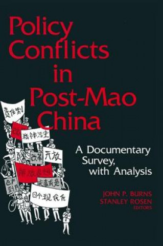 Könyv Policy Conflicts in Post-Mao China: A Documentary Survey with Analysis John P. Burns