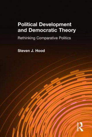 Könyv Political Development and Democratic Theory Steven J. Hood