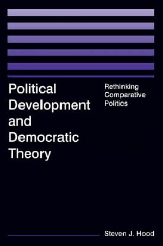 Kniha Political Development and Democratic Theory Steven J. Hood